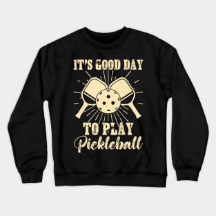 It's A Good Day to Play Pickleball Funny Sports Player Crewneck Sweatshirt